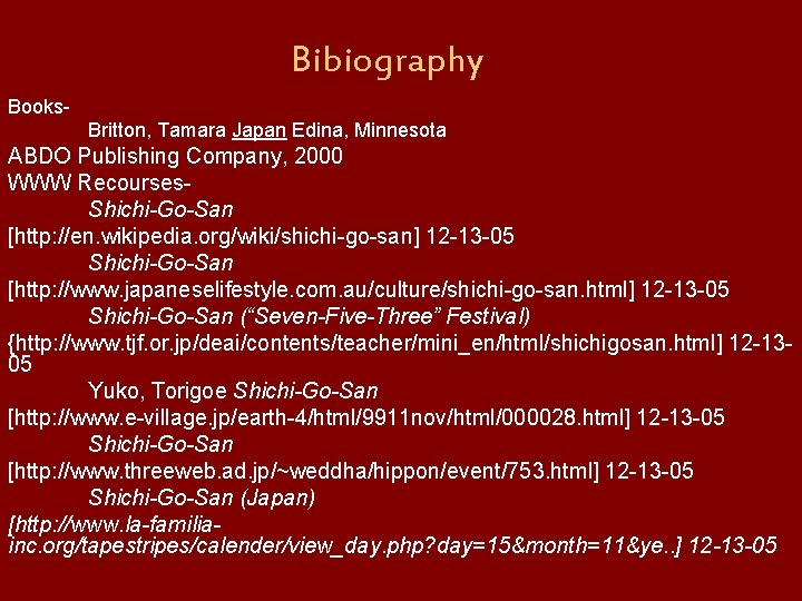 Bibiography Books. Britton, Tamara Japan Edina, Minnesota ABDO Publishing Company, 2000 WWW Recourses. Shichi-Go-San