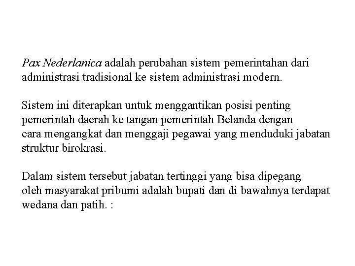 Pax Nederlanica adalah perubahan sistem pemerintahan dari administrasi tradisional ke sistem administrasi modern. Sistem