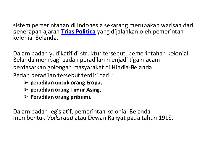 sistem pemerintahan di Indonesia sekarang merupakan warisan dari penerapan ajaran Trias Politica yang dijalankan