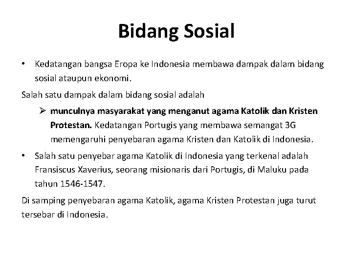 Bidang Sosial • Kedatangan bangsa Eropa ke Indonesia membawa dampak dalam bidang sosial ataupun