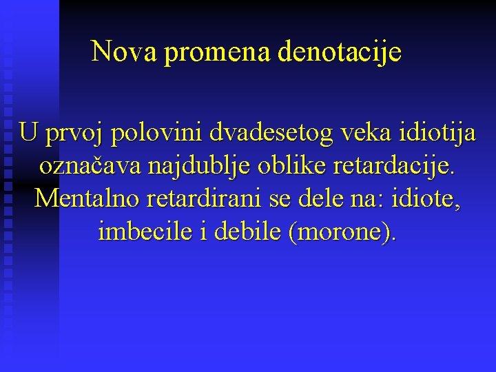 Nova promena denotacije U prvoj polovini dvadesetog veka idiotija označava najdublje oblike retardacije. Mentalno