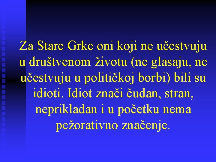 Za Stare Grke oni koji ne učestvuju u društvenom životu (ne glasaju, ne učestvuju