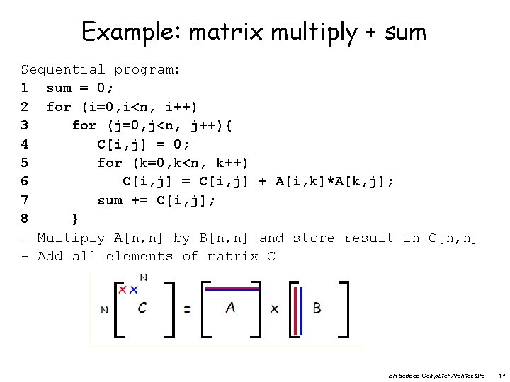 Example: matrix multiply + sum Sequential program: 1 sum = 0; 2 for (i=0,