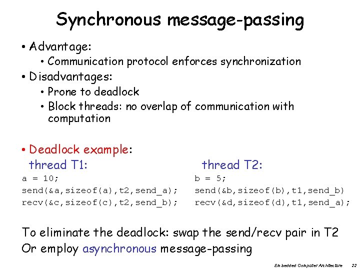 Synchronous message-passing • Advantage: • Communication protocol enforces synchronization • Disadvantages: • Prone to