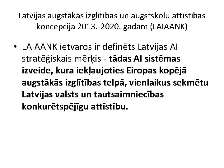 Latvijas augstākās izglītības un augstskolu attīstības koncepcija 2013. -2020. gadam (LAIAANK) • LAIAANK ietvaros