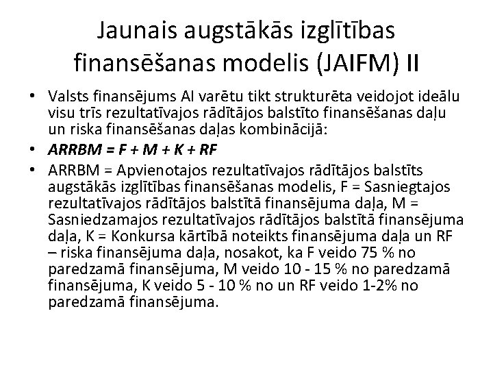 Jaunais augstākās izglītības finansēšanas modelis (JAIFM) II • Valsts finansējums AI varētu tikt strukturēta