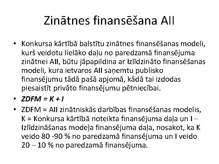 Zinātnes finansēšana AII • Konkursa kārtībā balstītu zinātnes finansēšanas modeli, kurš veidotu lielāko daļu