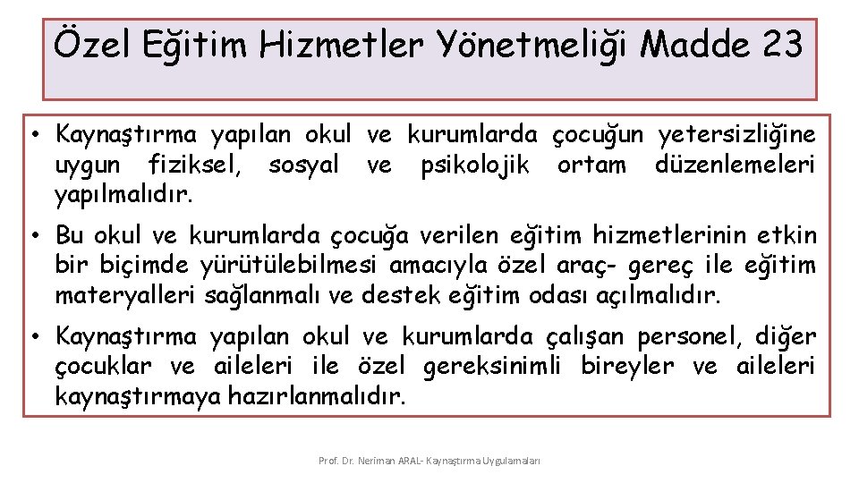 Özel Eğitim Hizmetler Yönetmeliği Madde 23 • Kaynaştırma yapılan okul ve kurumlarda çocuğun yetersizliğine