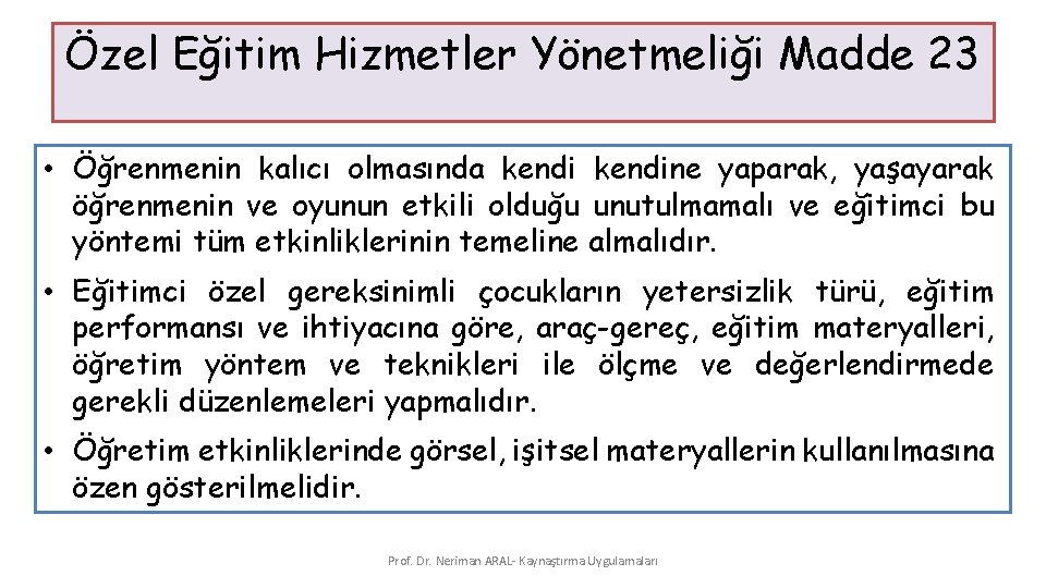 Özel Eğitim Hizmetler Yönetmeliği Madde 23 • Öğrenmenin kalıcı olmasında kendine yaparak, yaşayarak öğrenmenin