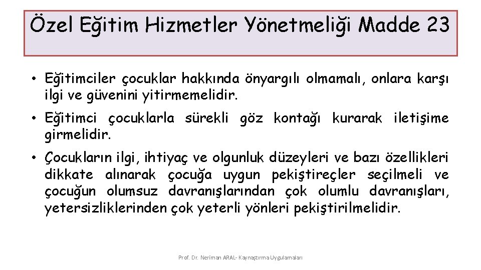 Özel Eğitim Hizmetler Yönetmeliği Madde 23 • Eğitimciler çocuklar hakkında önyargılı olmamalı, onlara karşı