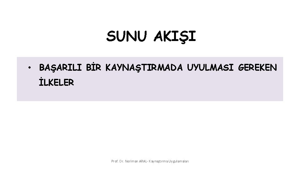 SUNU AKIŞI • BAŞARILI BİR KAYNAŞTIRMADA UYULMASI GEREKEN İLKELER Prof. Dr. Neriman ARAL- Kaynaştırma