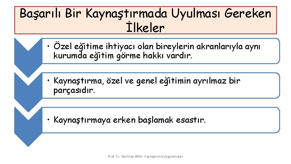 Başarılı Bir Kaynaştırmada Uyulması Gereken İlkeler • Özel eğitime ihtiyacı olan bireylerin akranlarıyla aynı