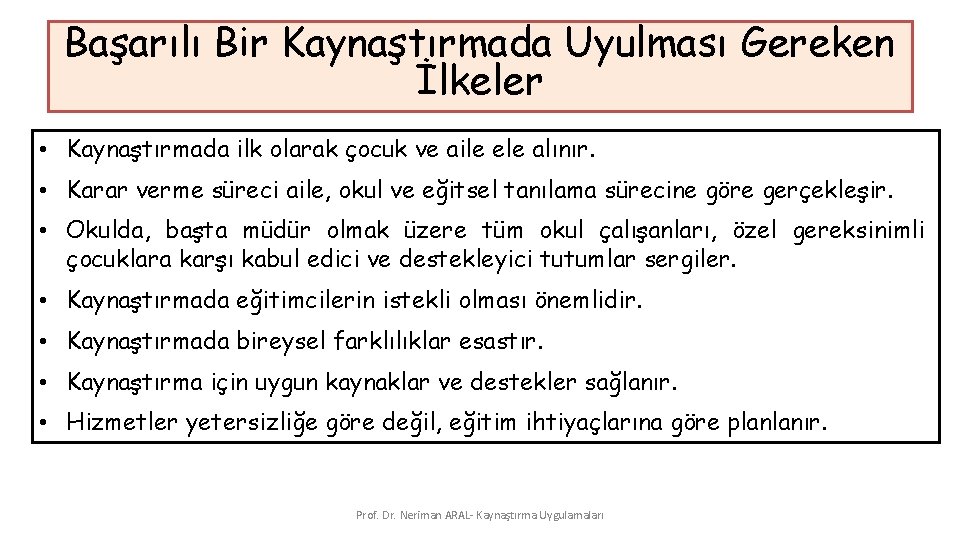 Başarılı Bir Kaynaştırmada Uyulması Gereken İlkeler • Kaynaştırmada ilk olarak çocuk ve aile ele