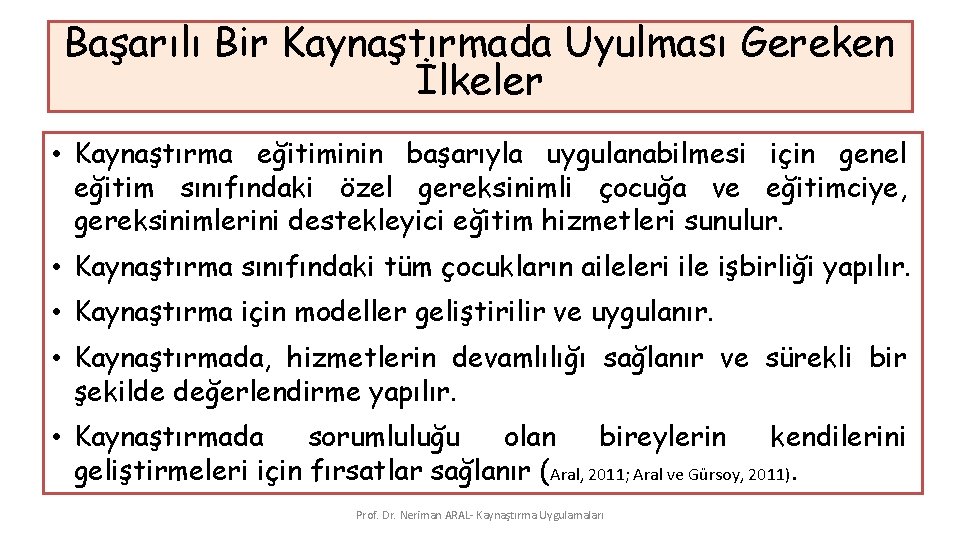 Başarılı Bir Kaynaştırmada Uyulması Gereken İlkeler • Kaynaştırma eğitiminin başarıyla uygulanabilmesi için genel eğitim