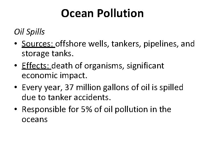 Ocean Pollution Oil Spills • Sources: offshore wells, tankers, pipelines, and storage tanks. •