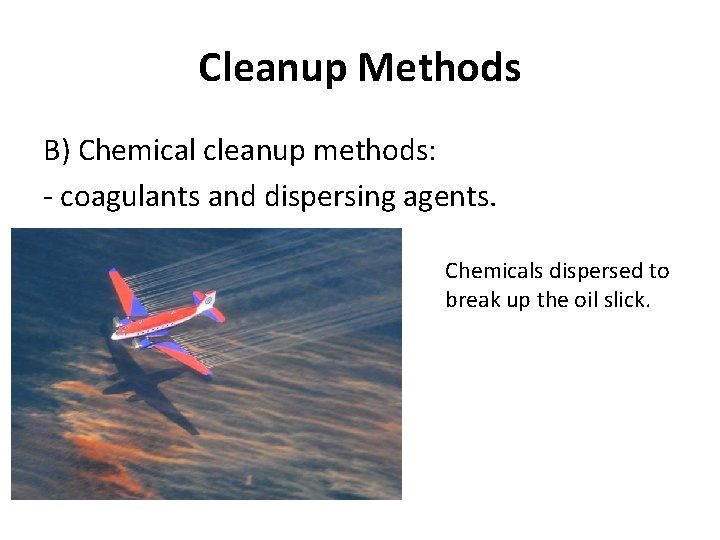 Cleanup Methods B) Chemical cleanup methods: - coagulants and dispersing agents. Chemicals dispersed to