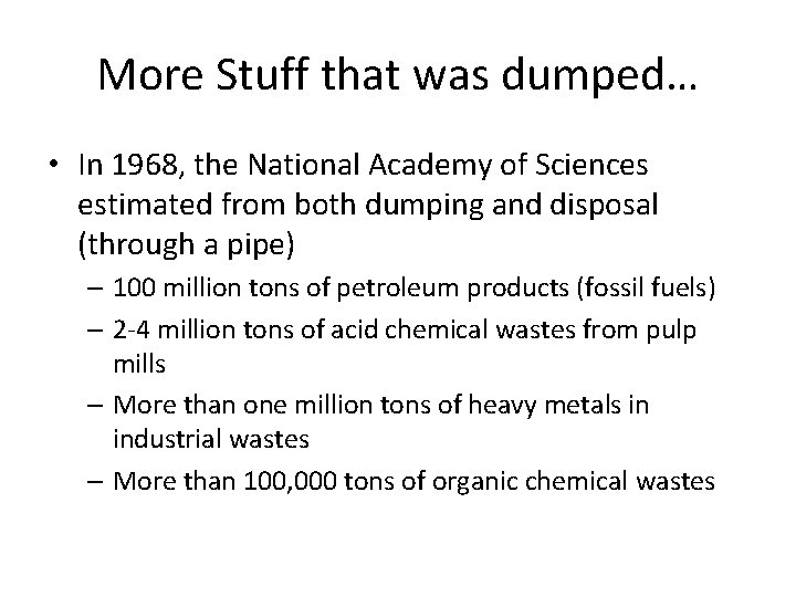 More Stuff that was dumped… • In 1968, the National Academy of Sciences estimated