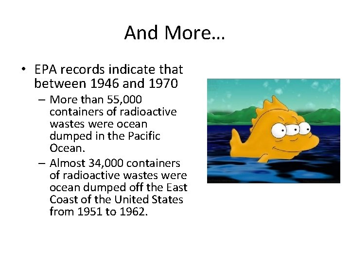 And More… • EPA records indicate that between 1946 and 1970 – More than