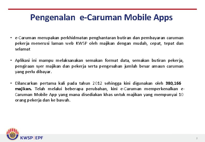 Pengenalan e-Caruman Mobile Apps • e-Caruman merupakan perkhidmatan penghantaran butiran dan pembayaran caruman pekerja