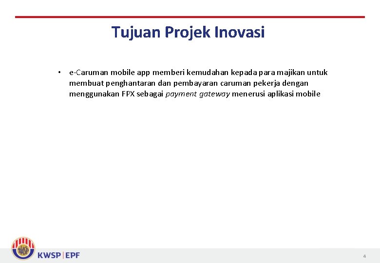 Tujuan Projek Inovasi • e-Caruman mobile app memberi kemudahan kepada para majikan untuk membuat