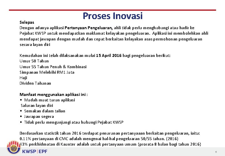 Proses Inovasi Selepas Dengan adanya aplikasi Pertanyaan Pengeluaran, ahli tidak perlu menghubungi atau hadir