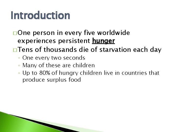 Introduction � One person in every five worldwide experiences persistent hunger � Tens of