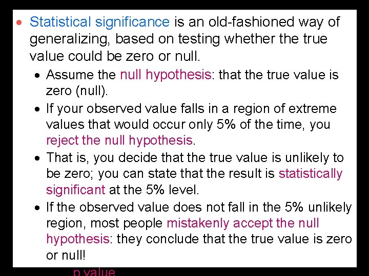 · Statistical significance is an old-fashioned way of generalizing, based on testing whether the · Statistical significance is an old-fashioned way of generalizing, based on testing whether the