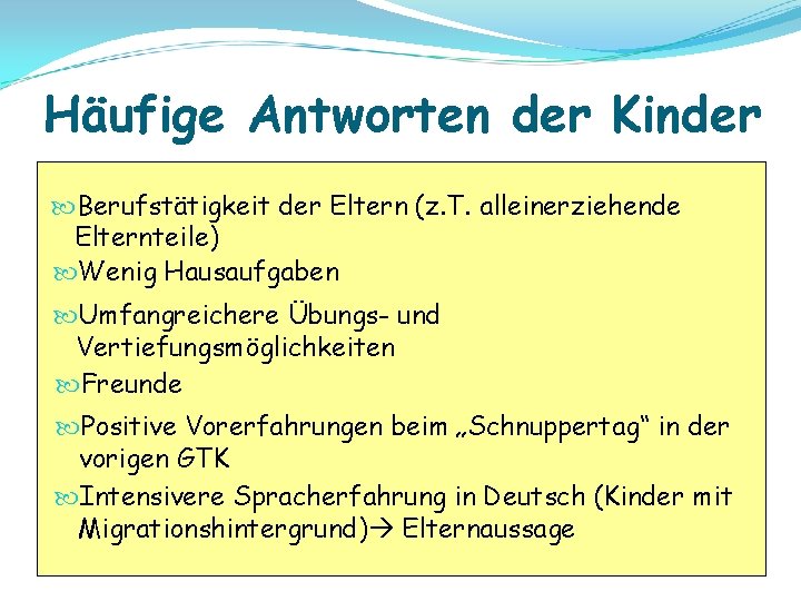 Häufige Antworten der Kinder Berufstätigkeit der Eltern (z. T. alleinerziehende Elternteile) Wenig Hausaufgaben Umfangreichere