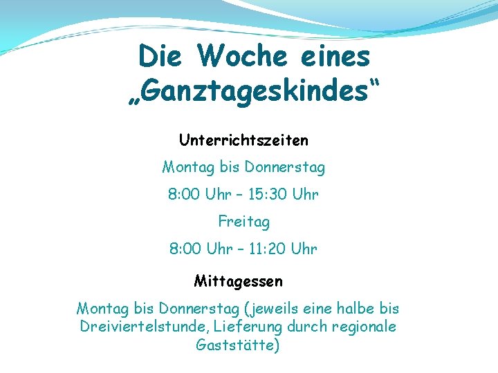 Die Woche eines „Ganztageskindes“ Unterrichtszeiten Montag bis Donnerstag 8: 00 Uhr – 15: 30