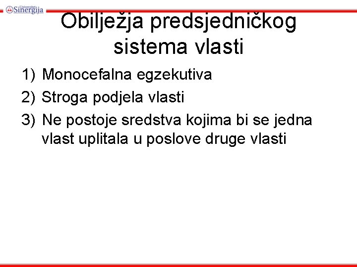 Obilježja predsjedničkog sistema vlasti 1) Monocefalna egzekutiva 2) Stroga podjela vlasti 3) Ne postoje