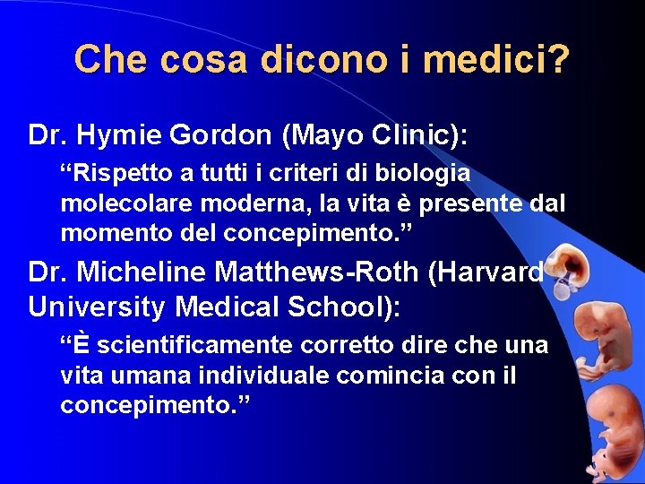 Che cosa dicono i medici? Dr. Hymie Gordon (Mayo Clinic): “Rispetto a tutti i