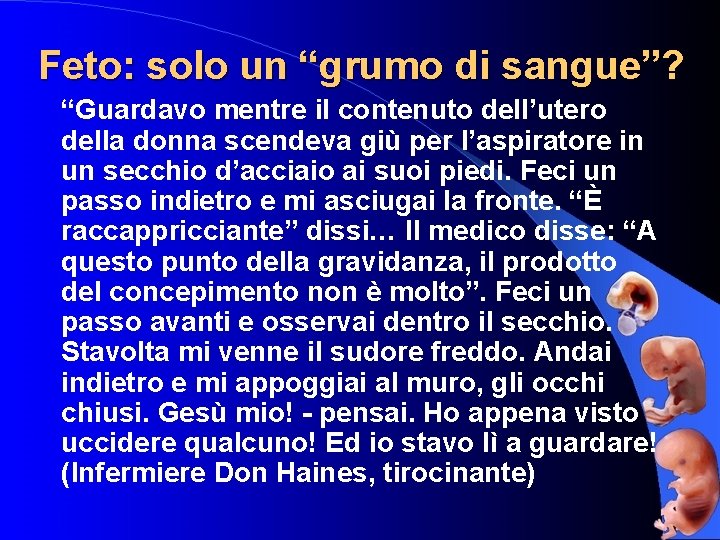 Feto: solo un “grumo di sangue”? “Guardavo mentre il contenuto dell’utero della donna scendeva