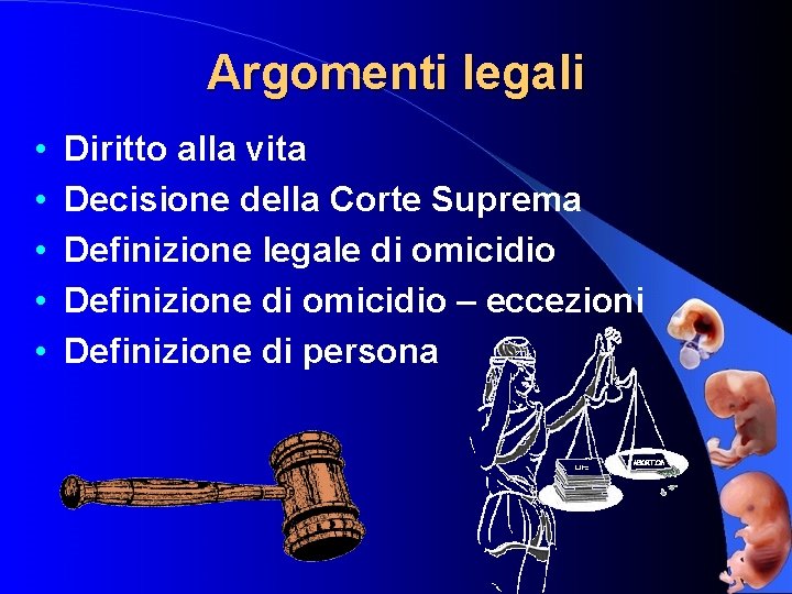 Argomenti legali • • • Diritto alla vita Decisione della Corte Suprema Definizione legale