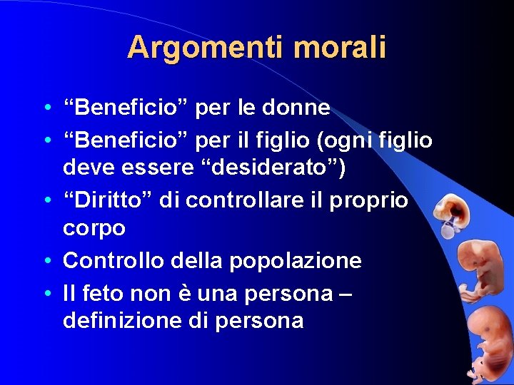 Argomenti morali • “Beneficio” per le donne • “Beneficio” per il figlio (ogni figlio
