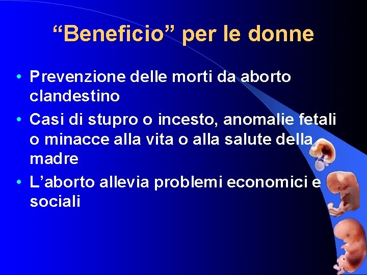 “Beneficio” per le donne • Prevenzione delle morti da aborto clandestino • Casi di