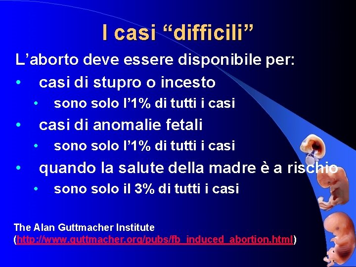 I casi “difficili” L’aborto deve essere disponibile per: • casi di stupro o incesto