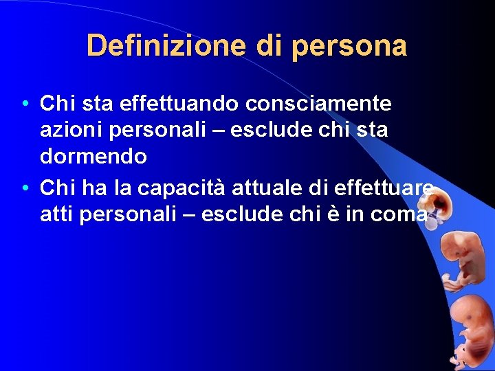 Definizione di persona • Chi sta effettuando consciamente azioni personali – esclude chi sta