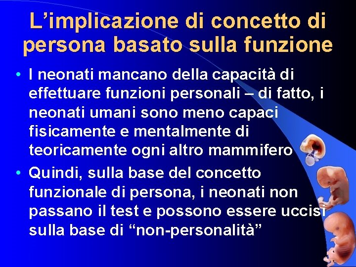 L’implicazione di concetto di persona basato sulla funzione • I neonati mancano della capacità