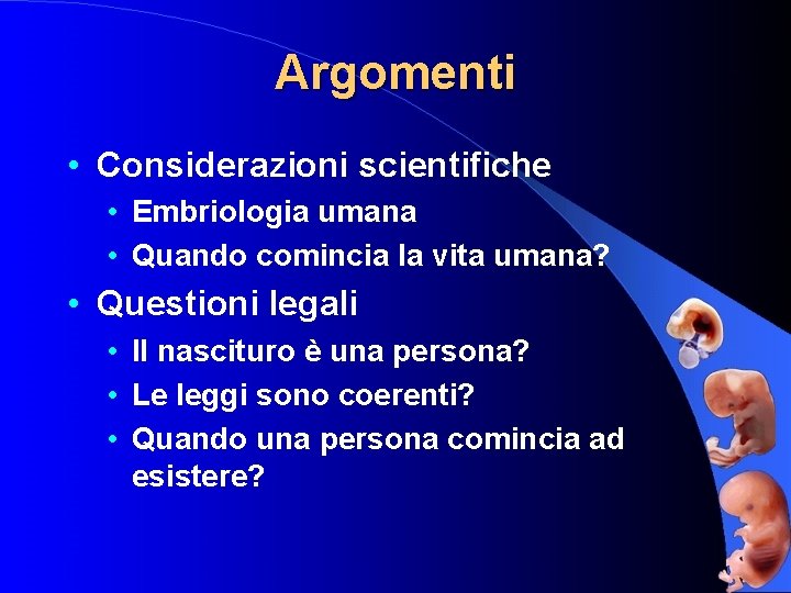 Argomenti • Considerazioni scientifiche • Embriologia umana • Quando comincia la vita umana? •