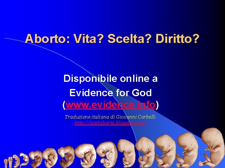 Aborto: Vita? Scelta? Diritto? Disponibile online a Evidence for God (www. evidence. info) Traduzione