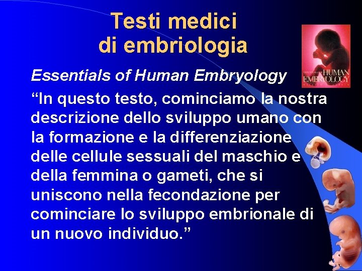 Testi medici di embriologia Essentials of Human Embryology “In questo testo, cominciamo la nostra