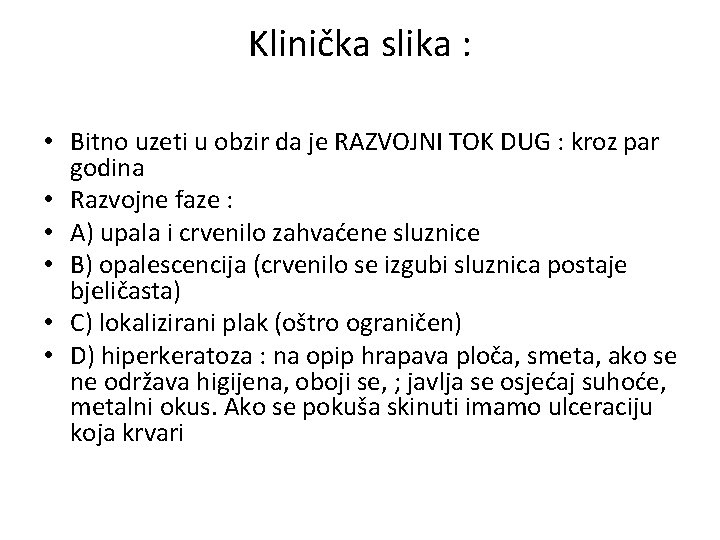 Klinička slika : • Bitno uzeti u obzir da je RAZVOJNI TOK DUG :