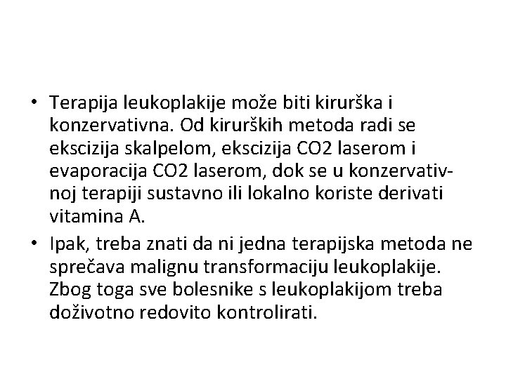  • Terapija leukoplakije može biti kirurška i konzervativna. Od kirurških metoda radi se