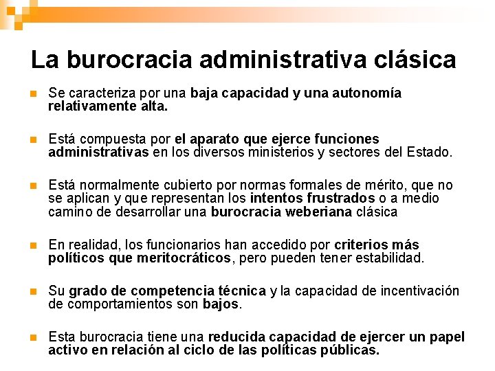 La burocracia administrativa clásica n Se caracteriza por una baja capacidad y una autonomía