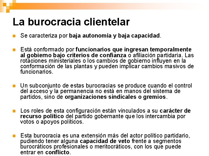 La burocracia clientelar n Se caracteriza por baja autonomía y baja capacidad. n Está