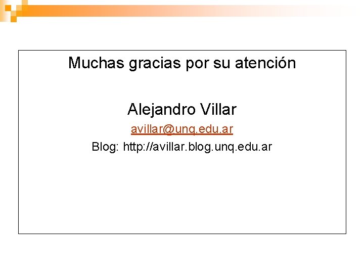 Muchas gracias por su atención Alejandro Villar avillar@unq. edu. ar Blog: http: //avillar. blog.