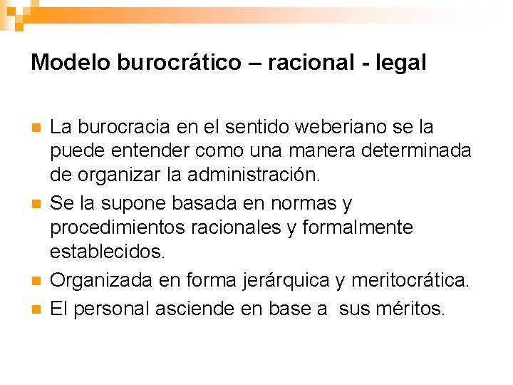 Modelo burocrático – racional - legal n n La burocracia en el sentido weberiano
