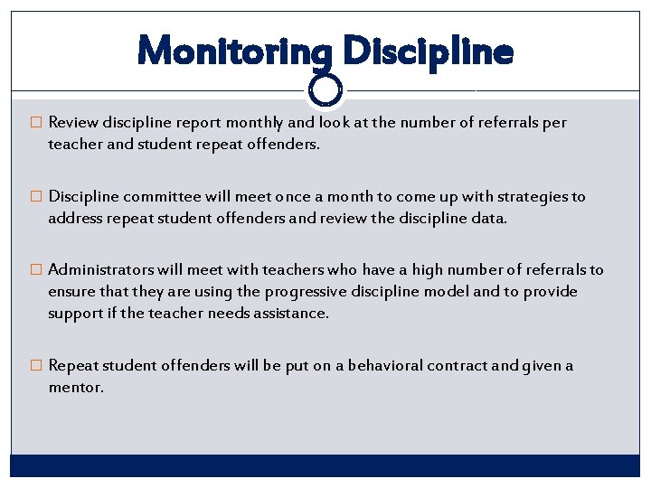 Monitoring Discipline � Review discipline report monthly and look at the number of referrals