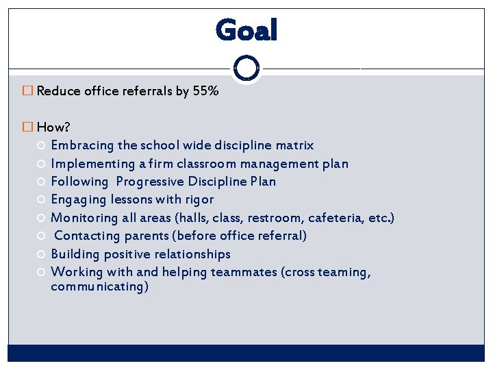 Goal � Reduce office referrals by 55% � How? Embracing the school wide discipline