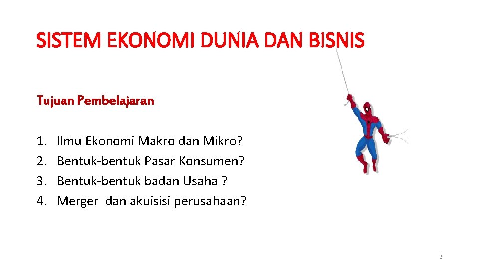 SISTEM EKONOMI DUNIA DAN BISNIS Tujuan Pembelajaran 1. 2. 3. 4. Ilmu Ekonomi Makro